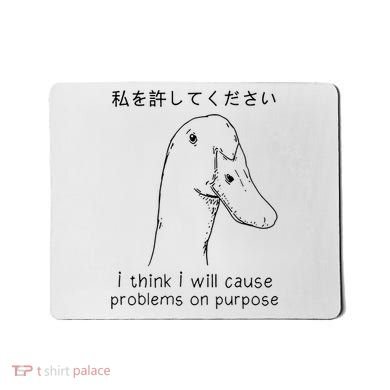 I Think I Will Cause Problems On Purpose Funny Goose Mousepad