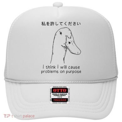 I Think I Will Cause Problems On Purpose Funny Goose Hat