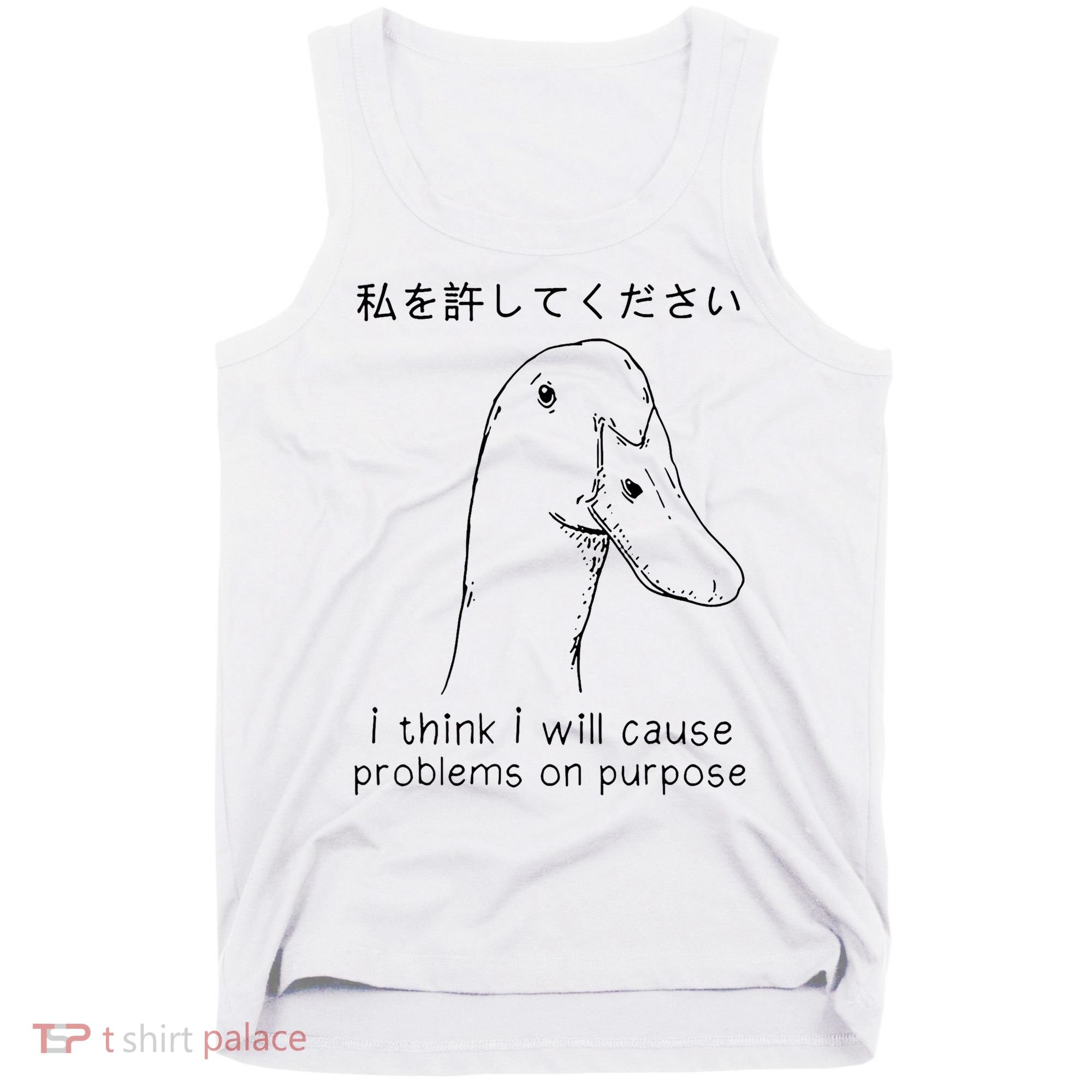 I Think I Will Cause Problems On Purpose Funny Goose Tank Top