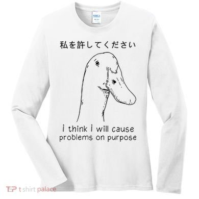 I Think I Will Cause Problems On Purpose Funny Goose Women's Long Sleeve Shirt