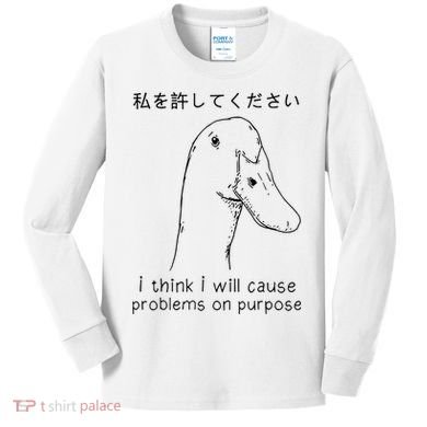 I Think I Will Cause Problems On Purpose Funny Goose Kids Long Sleeve Shirt