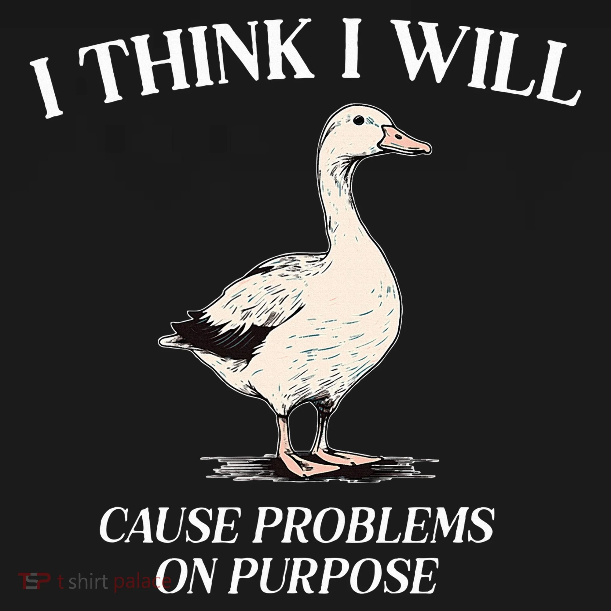 I Think I Will Cause Problems On Purpose Meme Goose Duck Doggie Tank