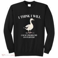 I Think I Will Cause Problems On Purpose Meme Goose Duck Sweatshirt thumb 0