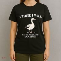 I Think I Will Cause Problems On Purpose Meme Goose Duck T-Shirt thumb 4