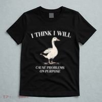 I Think I Will Cause Problems On Purpose Meme Goose Duck T-Shirt thumb 5