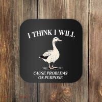 I Think I Will Cause Problems On Purpose Meme Goose Duck Coaster thumb 0