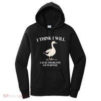 I Think I Will Cause Problems On Purpose Meme Goose Duck Women's Hoodie thumb 0