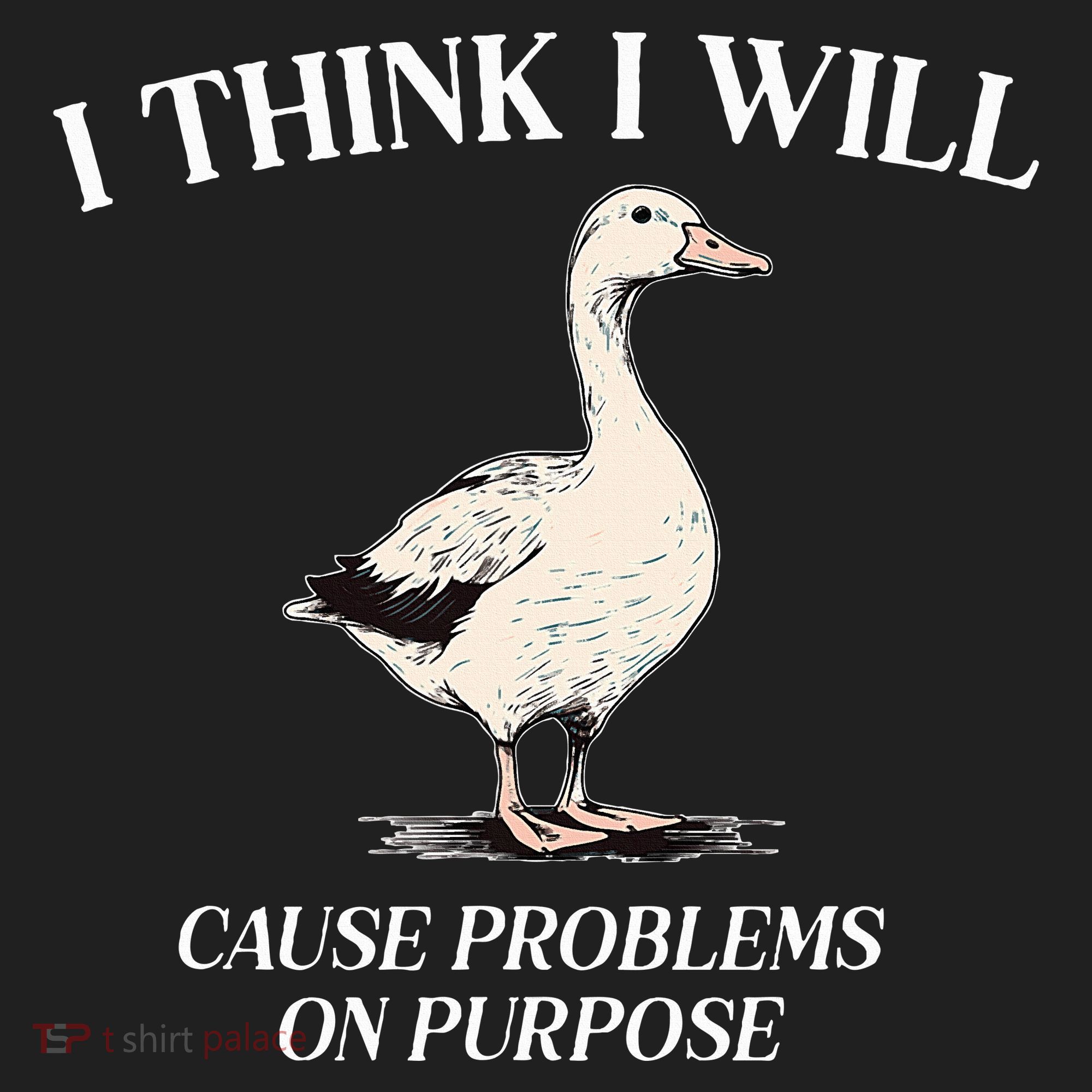I Think I Will Cause Problems On Purpose Meme Goose Duck Tumbler