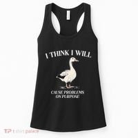 I Think I Will Cause Problems On Purpose Meme Goose Duck Women's Tank Top thumb 0