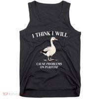 I Think I Will Cause Problems On Purpose Meme Goose Duck Tank Top thumb 0