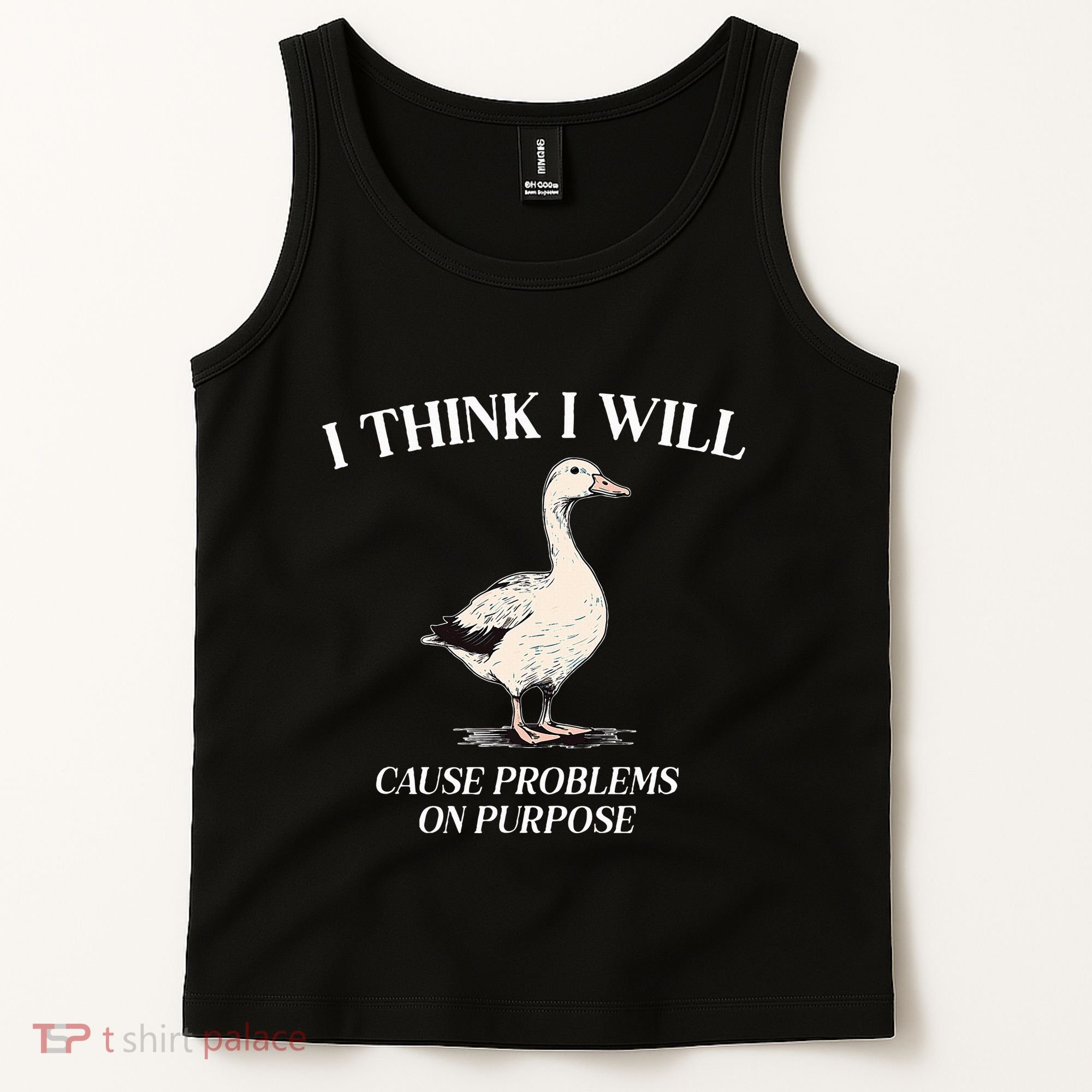 I Think I Will Cause Problems On Purpose Meme Goose Duck Tank Top