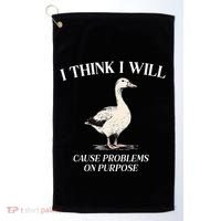 I Think I Will Cause Problems On Purpose Meme Goose Duck Golf Towel thumb 0