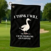 I Think I Will Cause Problems On Purpose Meme Goose Duck Golf Towel thumb 1