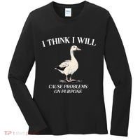 I Think I Will Cause Problems On Purpose Meme Goose Duck Women's Long Sleeve Shirt thumb 0