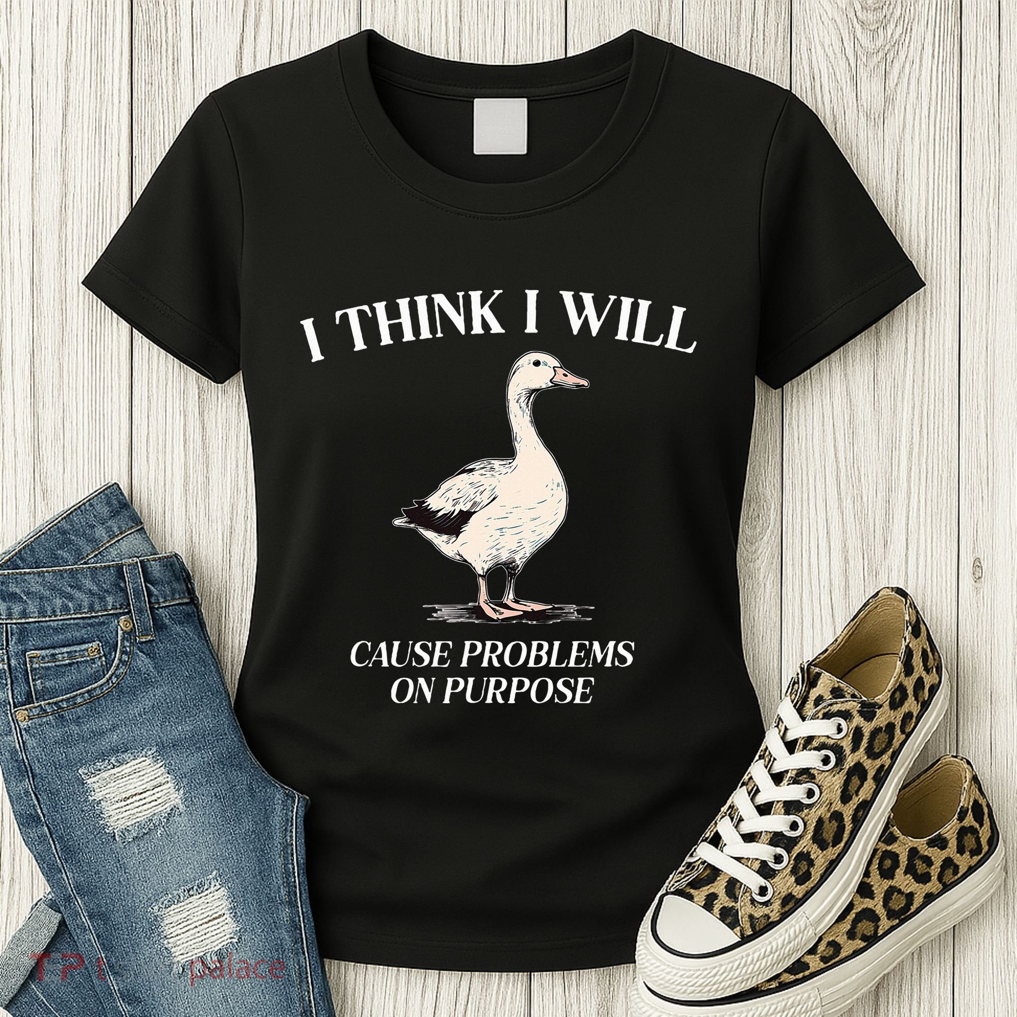 I Think I Will Cause Problems On Purpose Meme Goose Duck Women's T-Shirt