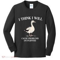 I Think I Will Cause Problems On Purpose Meme Goose Duck Kids Long Sleeve Shirt thumb 0