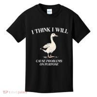 I Think I Will Cause Problems On Purpose Meme Goose Duck Kids T-Shirt thumb 0