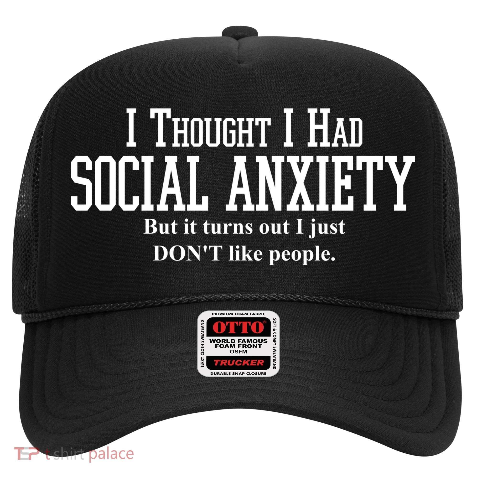 I Thought I Had Social Anxiety But It Turns Out I Just Don't Like People Hat