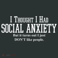 I Thought I Had Social Anxiety But It Turns Out I Just Don't Like People Sweatshirt thumb 2