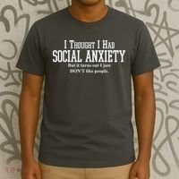 I Thought I Had Social Anxiety But It Turns Out I Just Don't Like People T-Shirt thumb 3