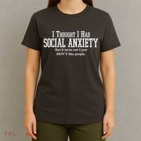 I Thought I Had Social Anxiety But It Turns Out I Just Don't Like People T-Shirt thumb 4
