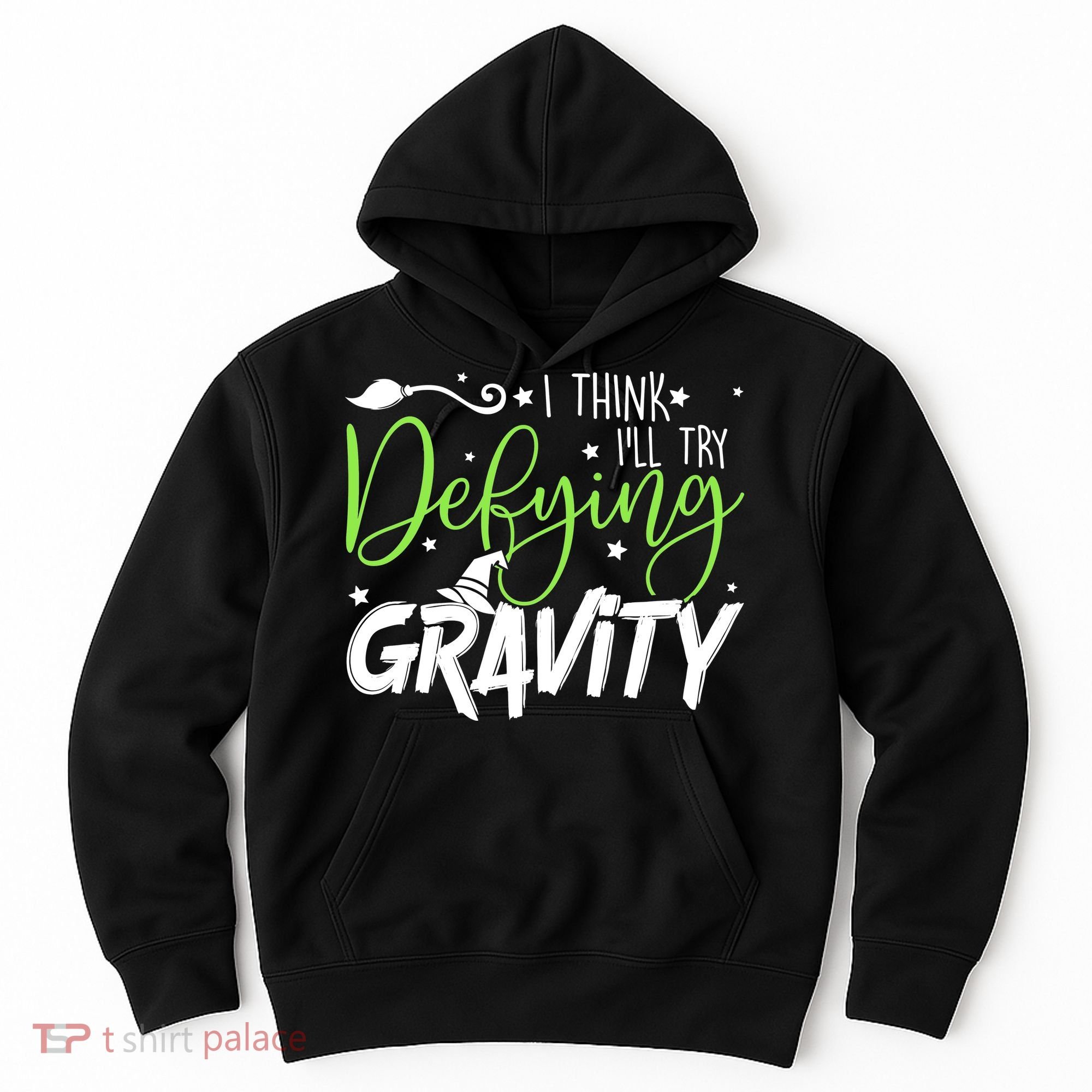 I Think I’Ll Try Defying Gravity Defying Musical Hoodie
