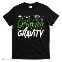 I Think I’Ll Try Defying Gravity Defying Musical T-Shirt thumb 0