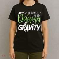 I Think I’Ll Try Defying Gravity Defying Musical T-Shirt thumb 4
