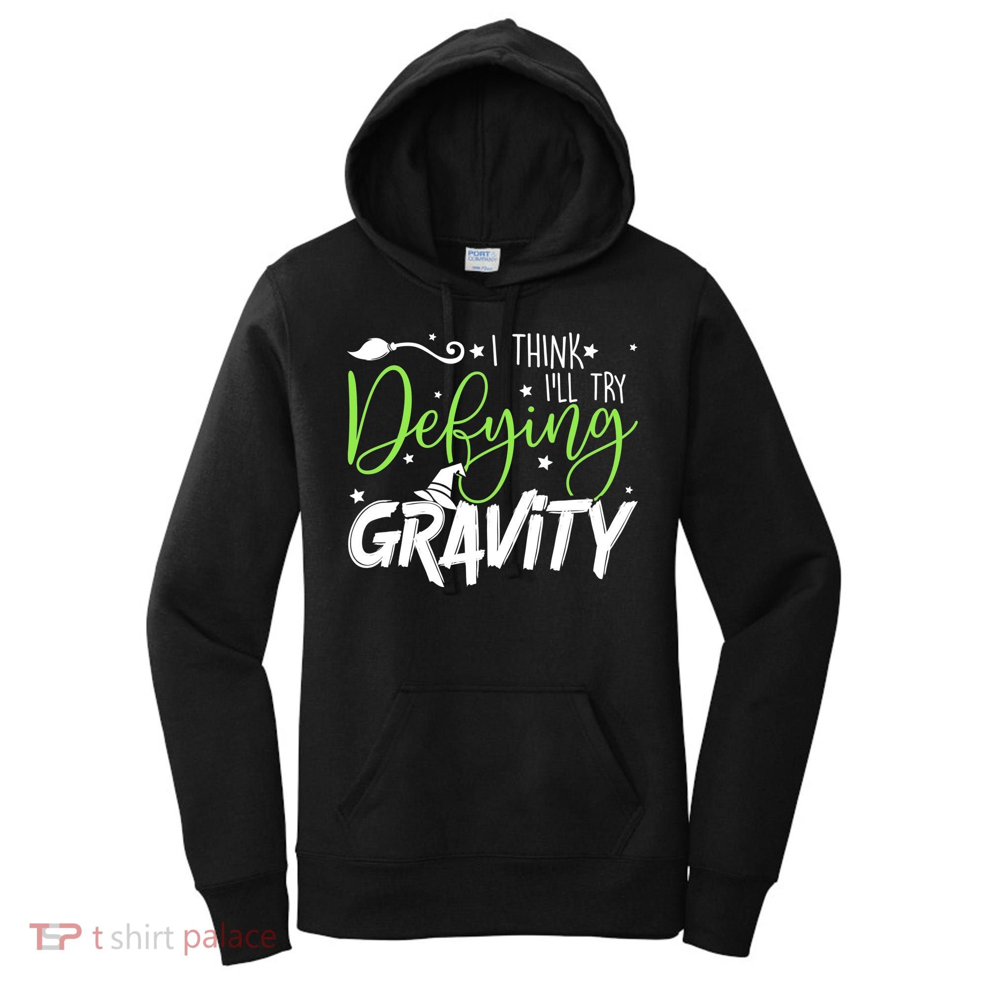 I Think I’Ll Try Defying Gravity Defying Musical Women's Hoodie