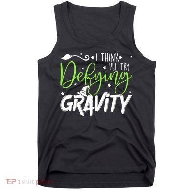I Think I’Ll Try Defying Gravity Defying Musical Tank Top