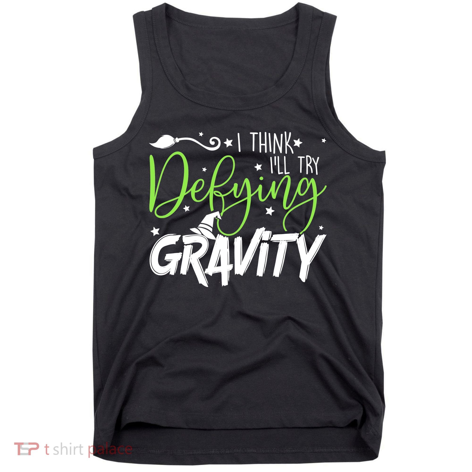 I Think I’Ll Try Defying Gravity Defying Musical Tank Top