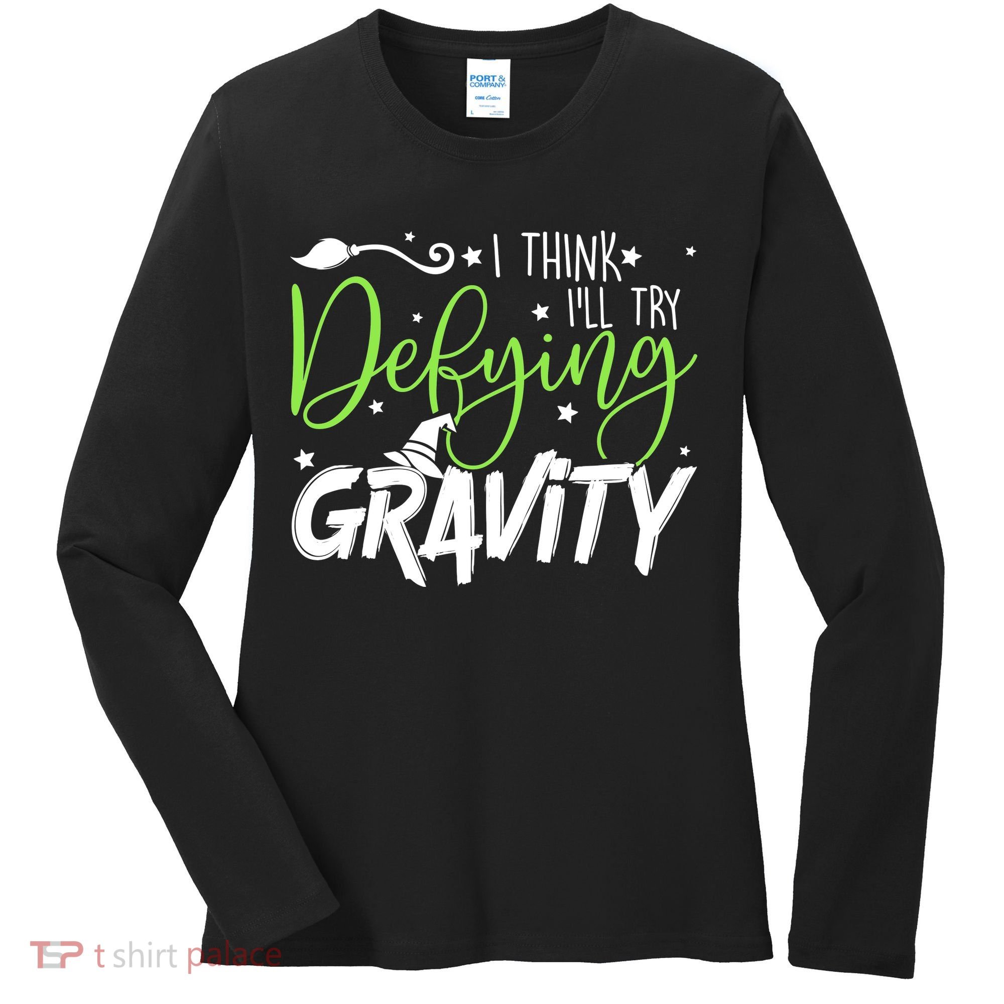 I Think I’Ll Try Defying Gravity Defying Musical Women's Long Sleeve Shirt