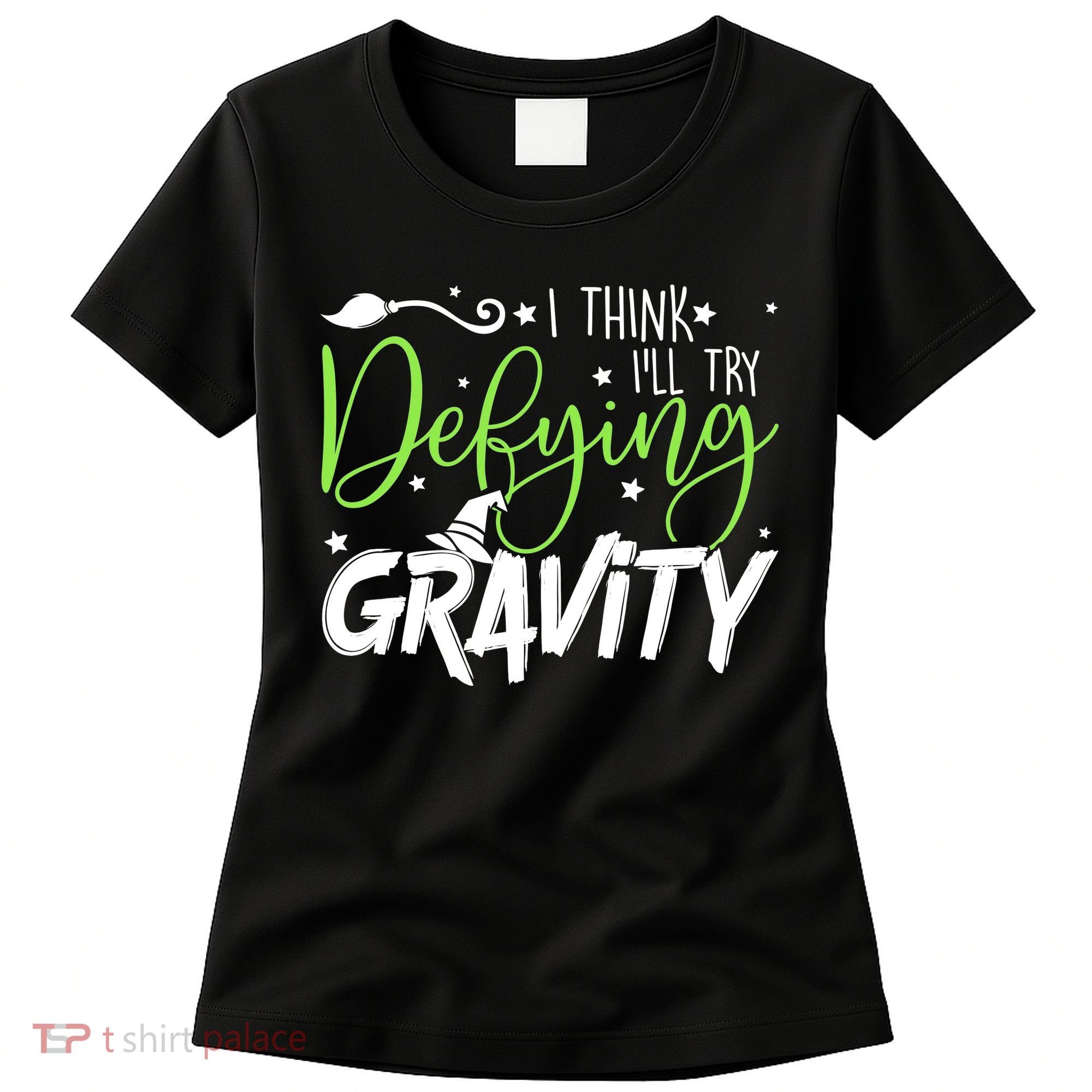 I Think I’Ll Try Defying Gravity Defying Musical Women's T-Shirt