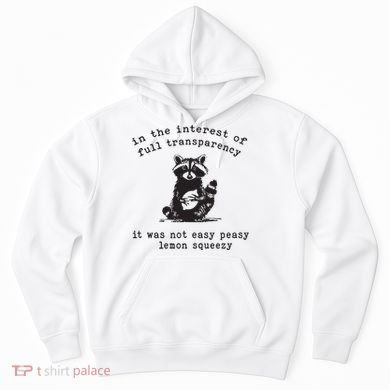 In The Insterest Of Full Transparency It Was Not Easy Peasy Lemon Squeezy Hoodie