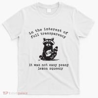 In The Insterest Of Full Transparency It Was Not Easy Peasy Lemon Squeezy T-Shirt thumb 0
