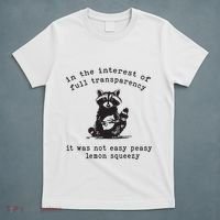 In The Insterest Of Full Transparency It Was Not Easy Peasy Lemon Squeezy T-Shirt thumb 5