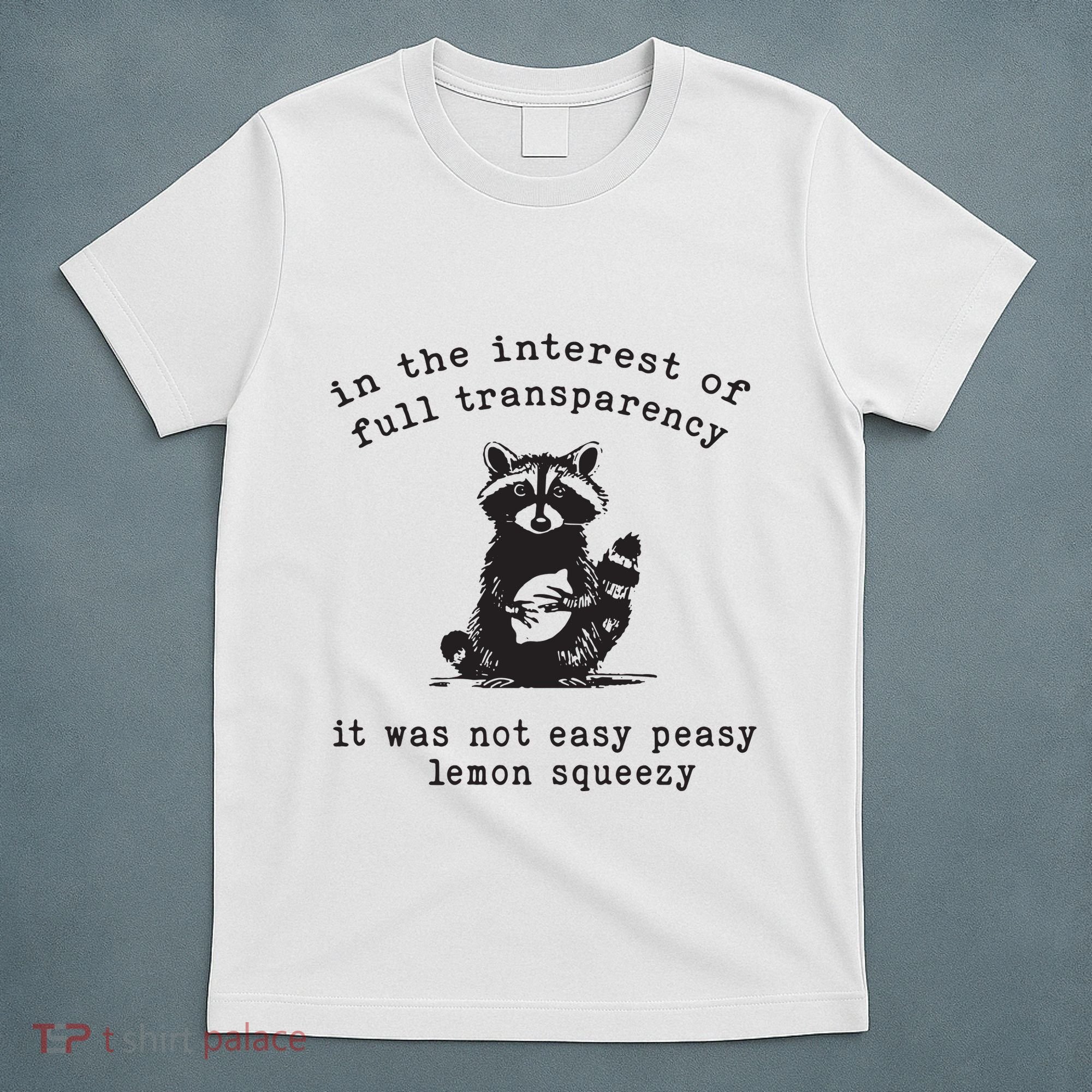 In The Insterest Of Full Transparency It Was Not Easy Peasy Lemon Squeezy T-Shirt