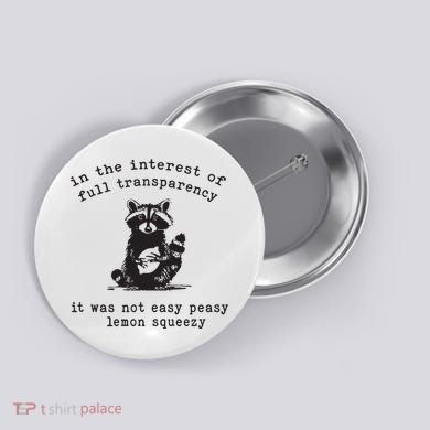 In The Insterest Of Full Transparency It Was Not Easy Peasy Lemon Squeezy Button