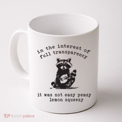 In The Insterest Of Full Transparency It Was Not Easy Peasy Lemon Squeezy Coffee Mug