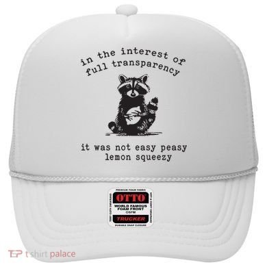 In The Insterest Of Full Transparency It Was Not Easy Peasy Lemon Squeezy Hat