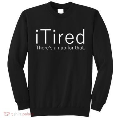 iTired Nap For That Sweatshirt