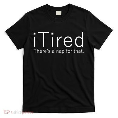 iTired Nap For That T-Shirt