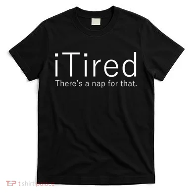iTired Nap For That T-Shirt