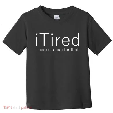 iTired Nap For That Toddler T-Shirt