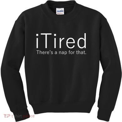 iTired Nap For That Kids Sweatshirt