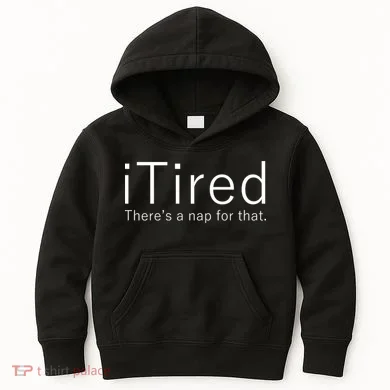 iTired Nap For That Kids Hoodie