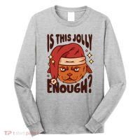 Is This Jolly Enough Anti Christmas Long Sleeve Shirt thumb 0