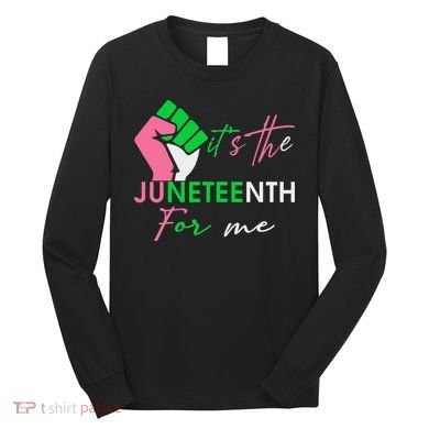 It's The Juneteenth aka For Me Freeish Since 1865 Long Sleeve Shirt