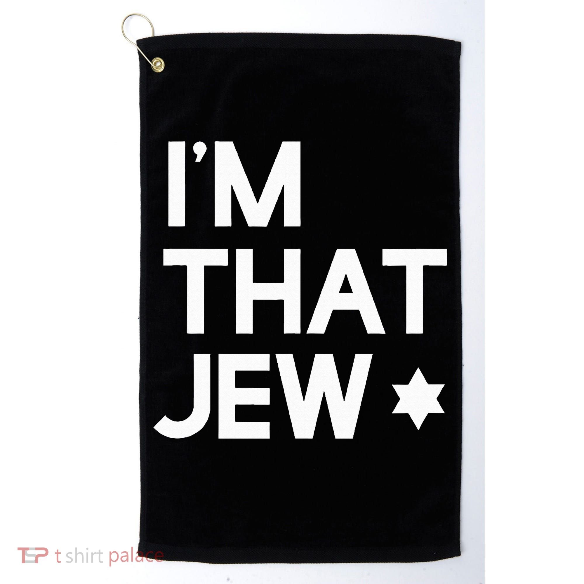 IM That Jew  Political Activism Golf Towel