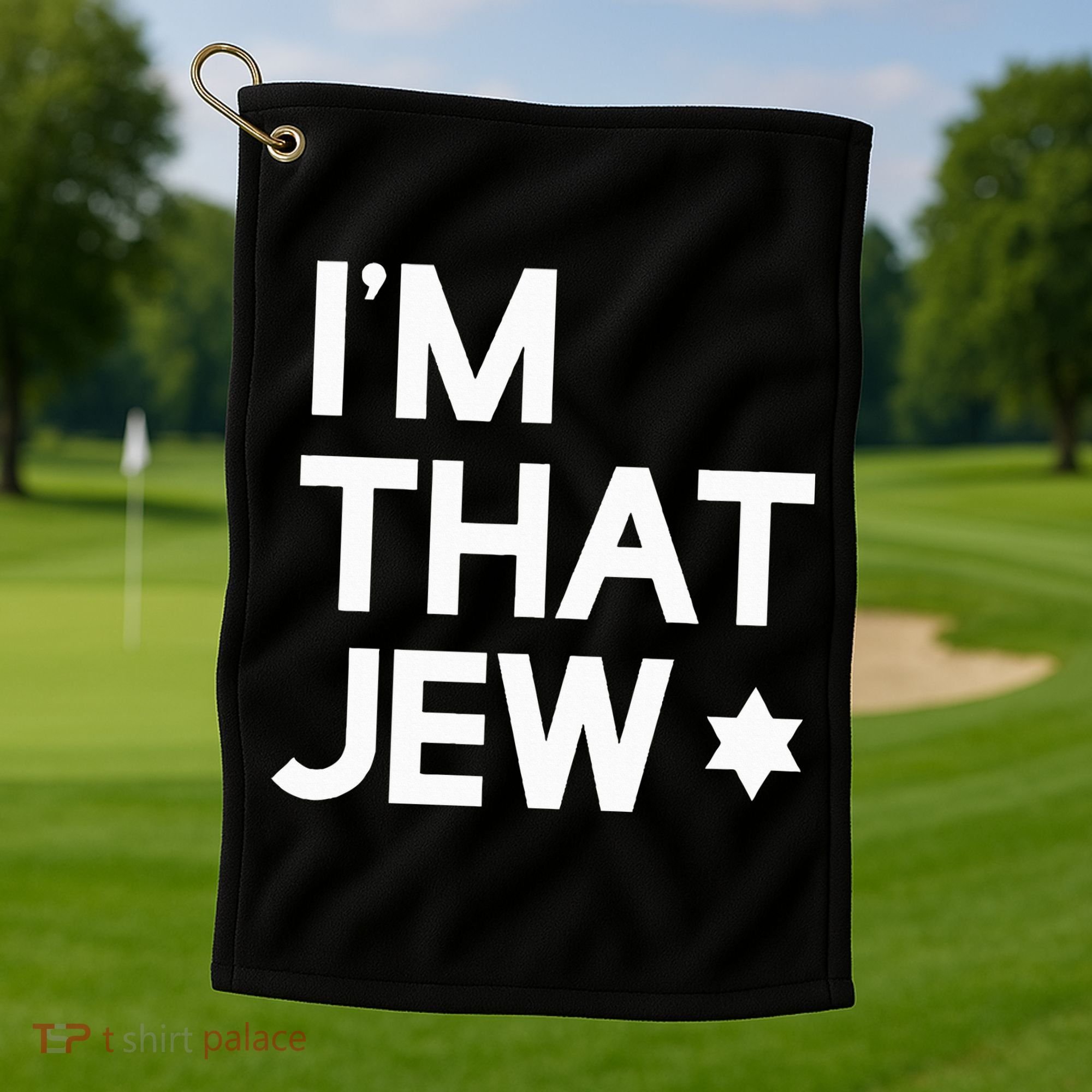 IM That Jew  Political Activism Golf Towel